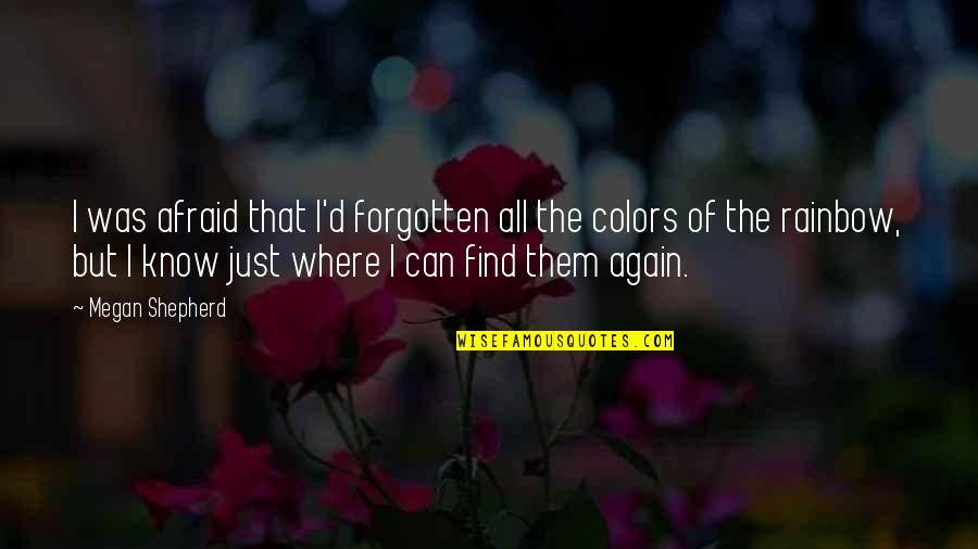 Colors And Happiness Quotes By Megan Shepherd: I was afraid that I'd forgotten all the Colors And Happiness Quotes By Megan Shepherd: I was afraid that I'd forgotten all the