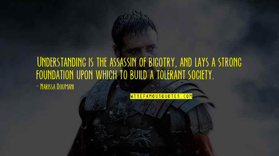 Colors And Happiness Quotes By Narissa Doumani: Understanding is the assassin of bigotry, and lays Colors And Happiness Quotes By Narissa Doumani: Understanding is the assassin of bigotry, and lays
