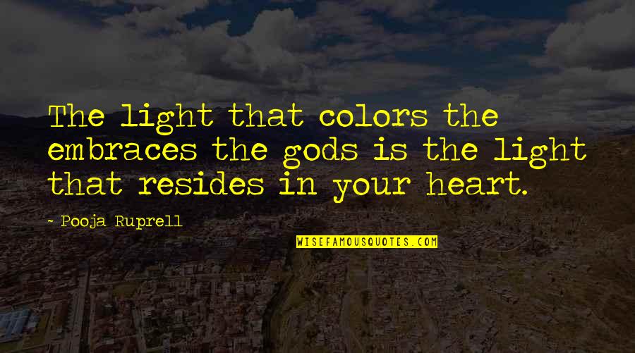 Colors And Happiness Quotes By Pooja Ruprell: The light that colors the embraces the gods Colors And Happiness Quotes By Pooja Ruprell: The light that colors the embraces the gods