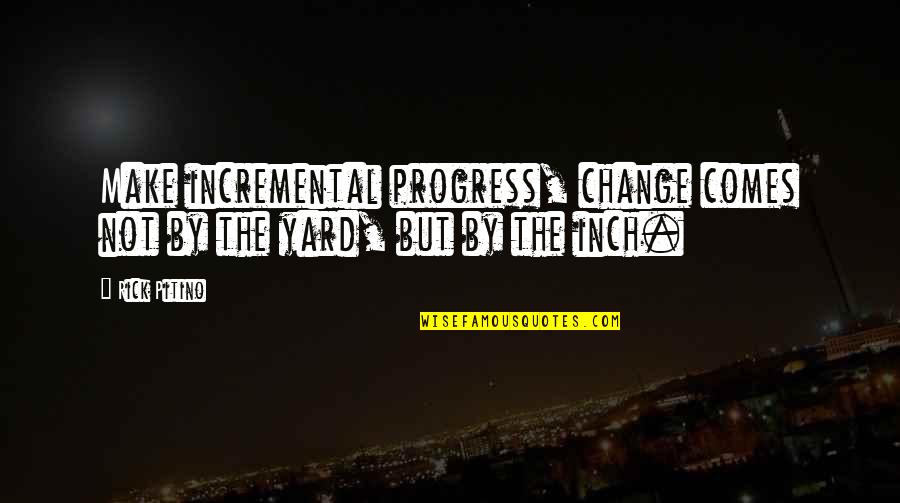 Colors And Happiness Quotes By Rick Pitino: Make incremental progress, change comes not by the