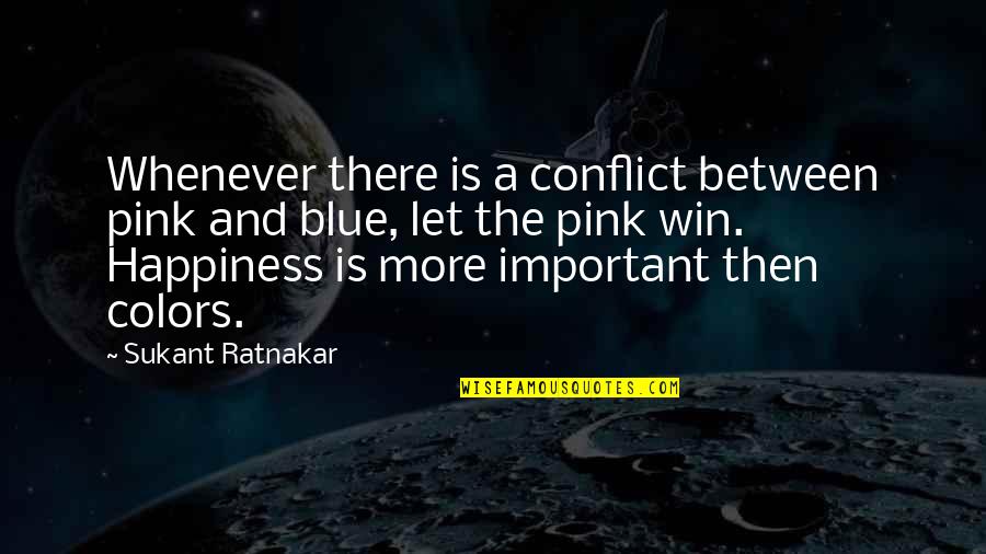 Colors And Happiness Quotes By Sukant Ratnakar: Whenever there is a conflict between pink and Colors And Happiness Quotes By Sukant Ratnakar: Whenever there is a conflict between pink and