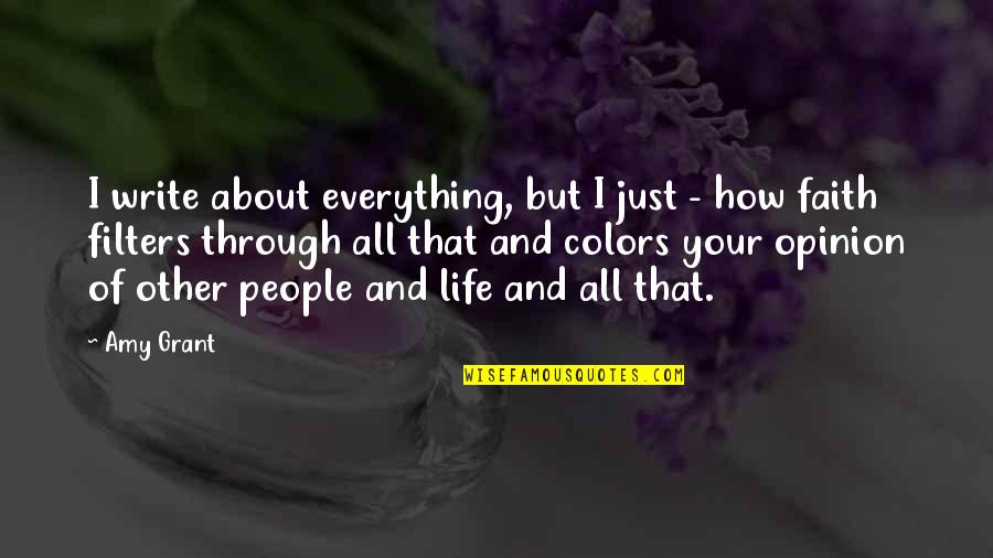 Colors And Life Quotes By Amy Grant: I write about everything, but I just -