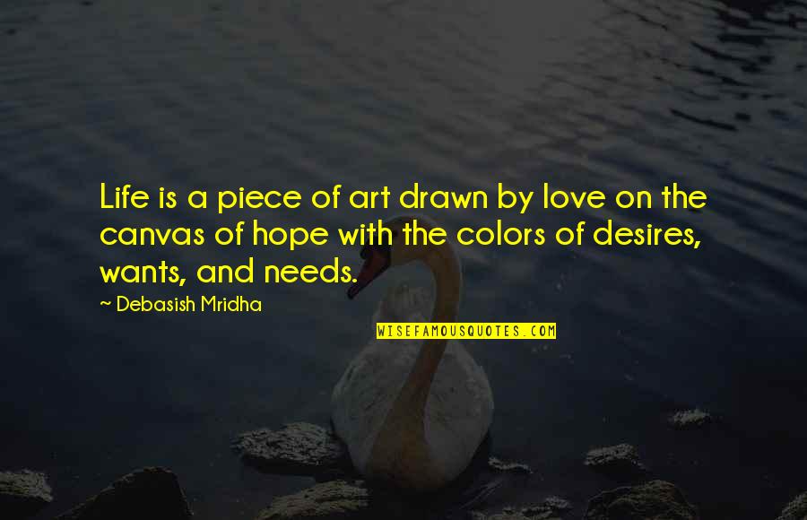 Colors And Life Quotes By Debasish Mridha: Life is a piece of art drawn by