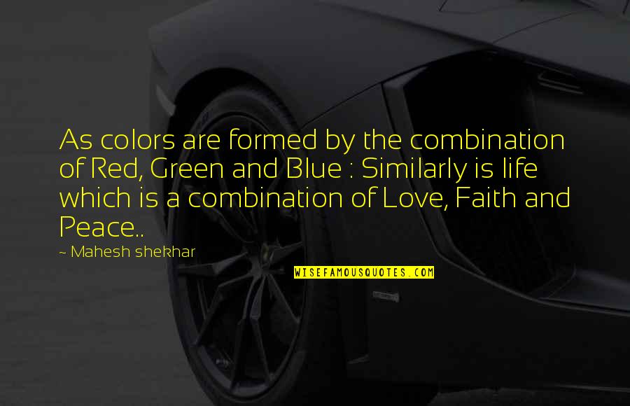 Colors And Life Quotes By Mahesh Shekhar: As colors are formed by the combination of