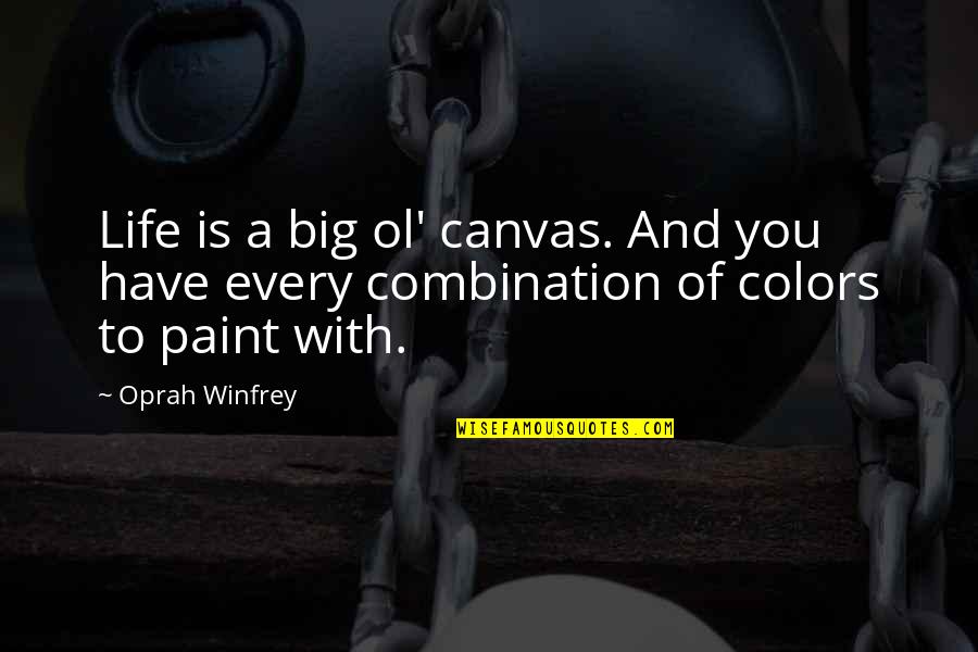 Colors And Life Quotes By Oprah Winfrey: Life is a big ol' canvas. And you