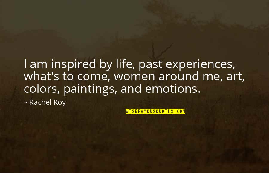 Colors And Life Quotes By Rachel Roy: I am inspired by life, past experiences, what's