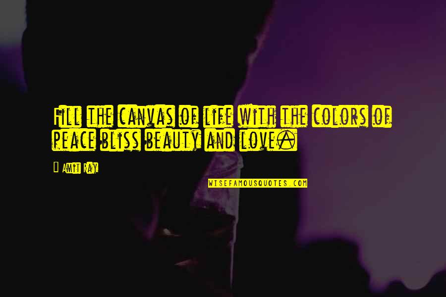Colors And Love Quotes By Amit Ray: Fill the canvas of life with the colors