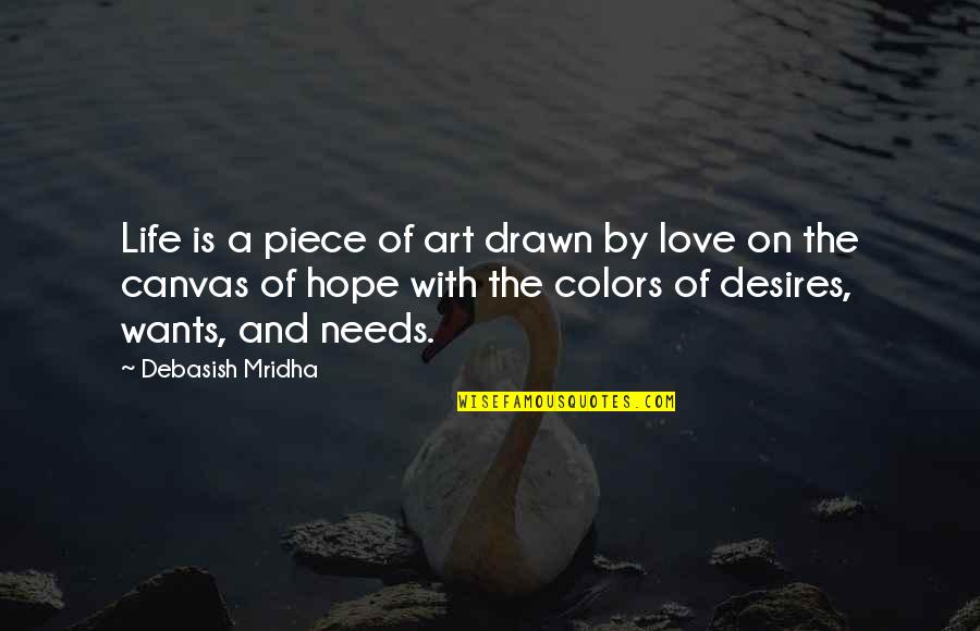 Colors And Love Quotes By Debasish Mridha: Life is a piece of art drawn by