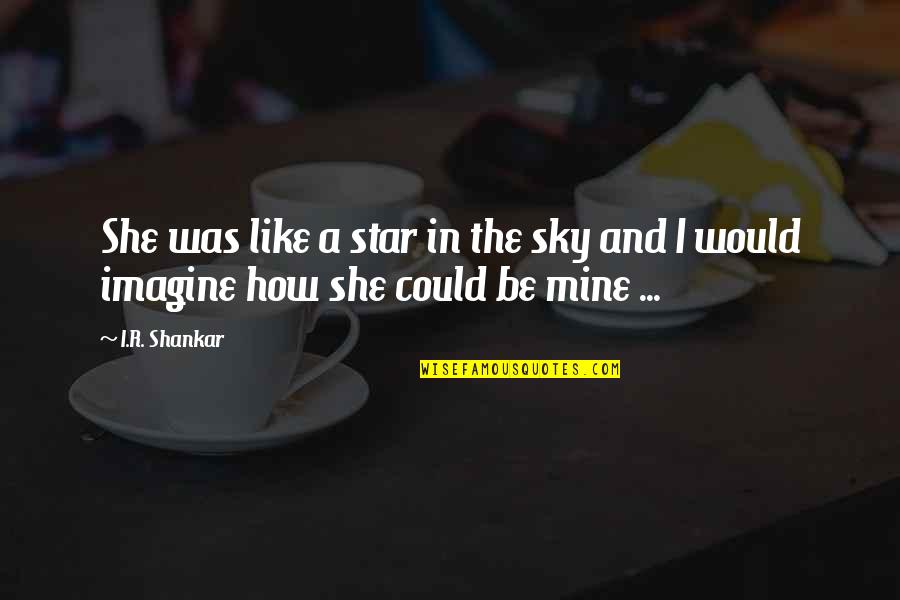 Colors And Love Quotes By I.R. Shankar: She was like a star in the sky