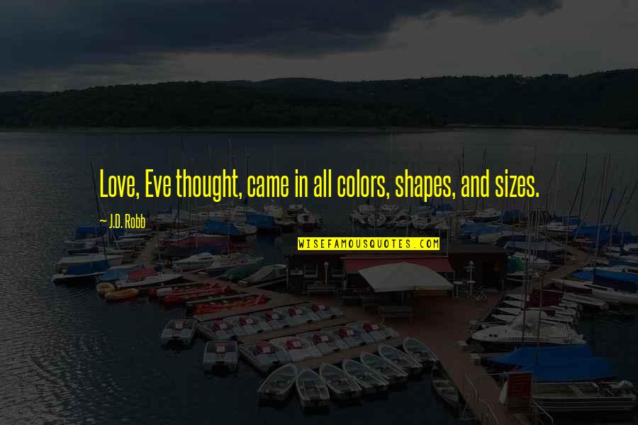 Colors And Love Quotes By J.D. Robb: Love, Eve thought, came in all colors, shapes,