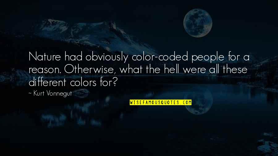 Colors And Nature Quotes By Kurt Vonnegut: Nature had obviously color-coded people for a reason.
