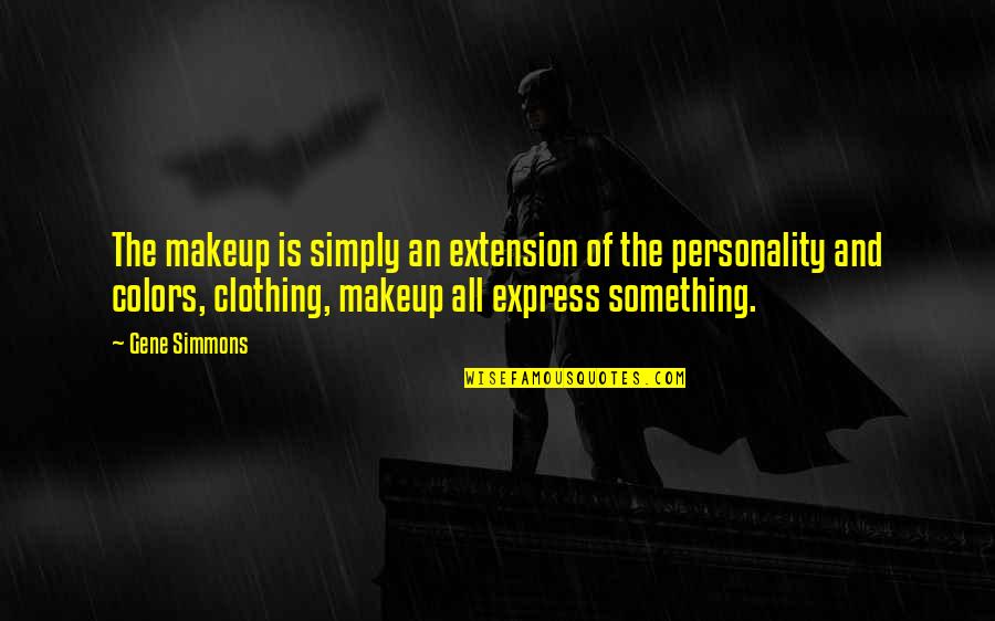 Colors And Personality Quotes By Gene Simmons: The makeup is simply an extension of the