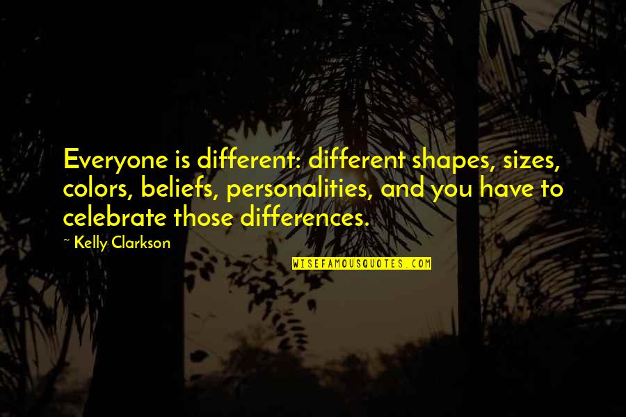 Colors And Personality Quotes By Kelly Clarkson: Everyone is different: different shapes, sizes, colors, beliefs,