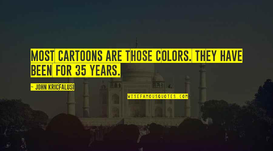 Colors Are Quotes By John Kricfalusi: Most cartoons are those colors. They have been Colors Are Quotes By John Kricfalusi: Most cartoons are those colors. They have been