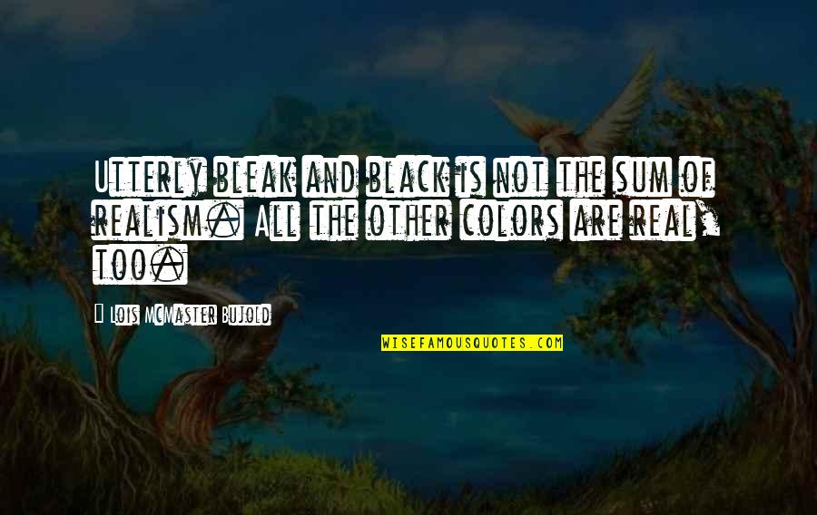 Colors Are Quotes By Lois McMaster Bujold: Utterly bleak and black is not the sum Colors Are Quotes By Lois McMaster Bujold: Utterly bleak and black is not the sum