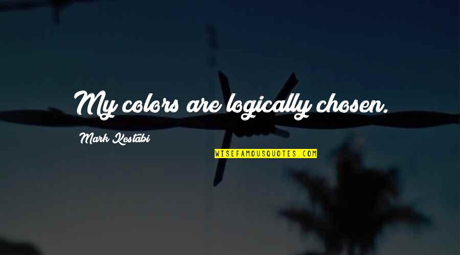 Colors Are Quotes By Mark Kostabi: My colors are logically chosen. Colors Are Quotes By Mark Kostabi: My colors are logically chosen.