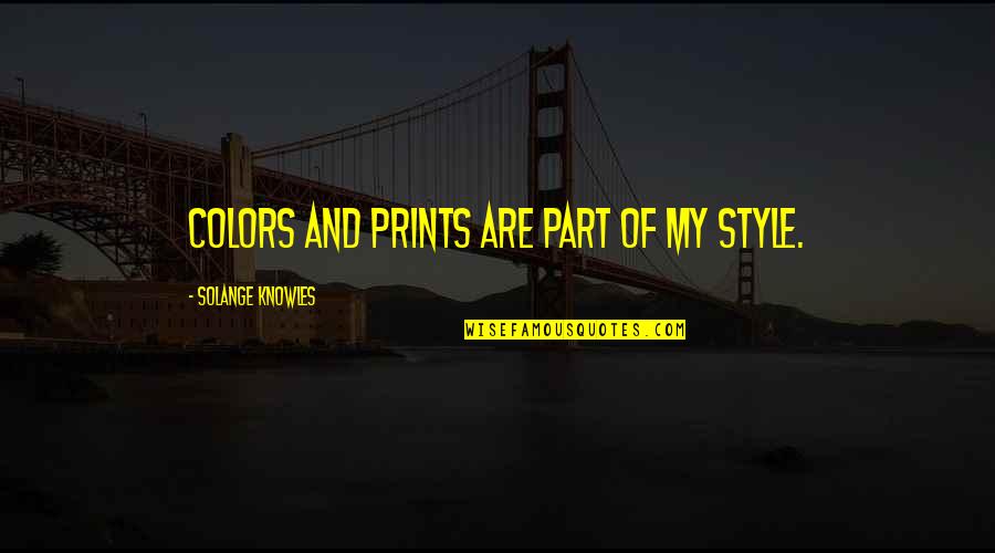 Colors Are Quotes By Solange Knowles: Colors and prints are part of my style. Colors Are Quotes By Solange Knowles: Colors and prints are part of my style.