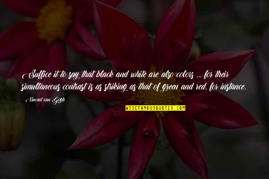 Colors Are Quotes By Vincent Van Gogh: Suffice it to say that black and white Colors Are Quotes By Vincent Van Gogh: Suffice it to say that black and white