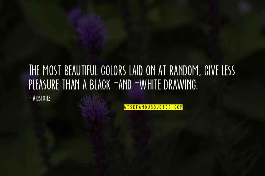 Colors Black And White Quotes By Aristotle.: The most beautiful colors laid on at random,