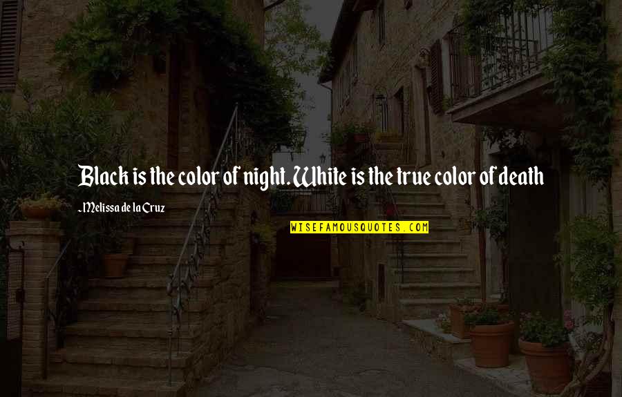 Colors Black And White Quotes By Melissa De La Cruz: Black is the color of night. White is