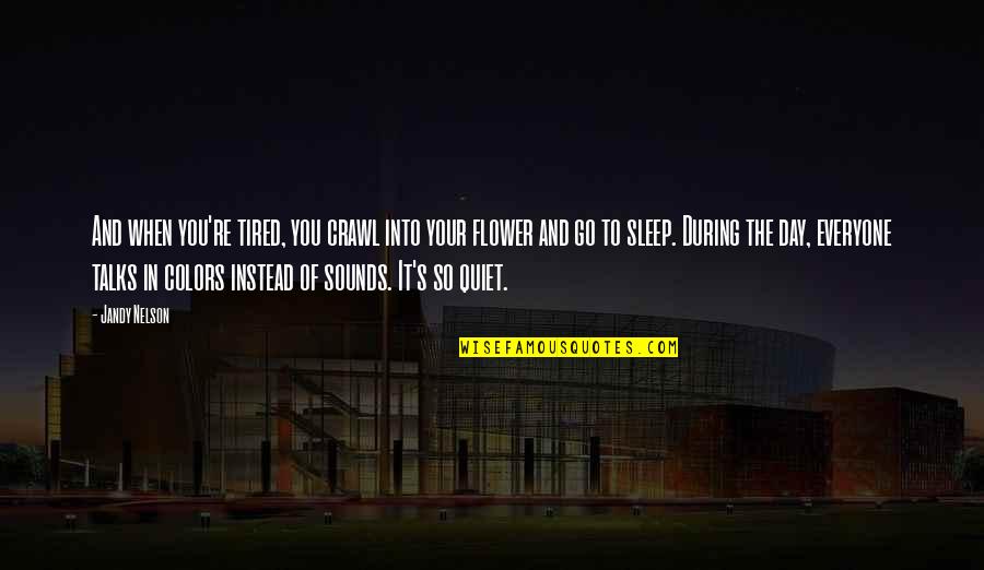 Colors Day Quotes By Jandy Nelson: And when you're tired, you crawl into your Colors Day Quotes By Jandy Nelson: And when you're tired, you crawl into your