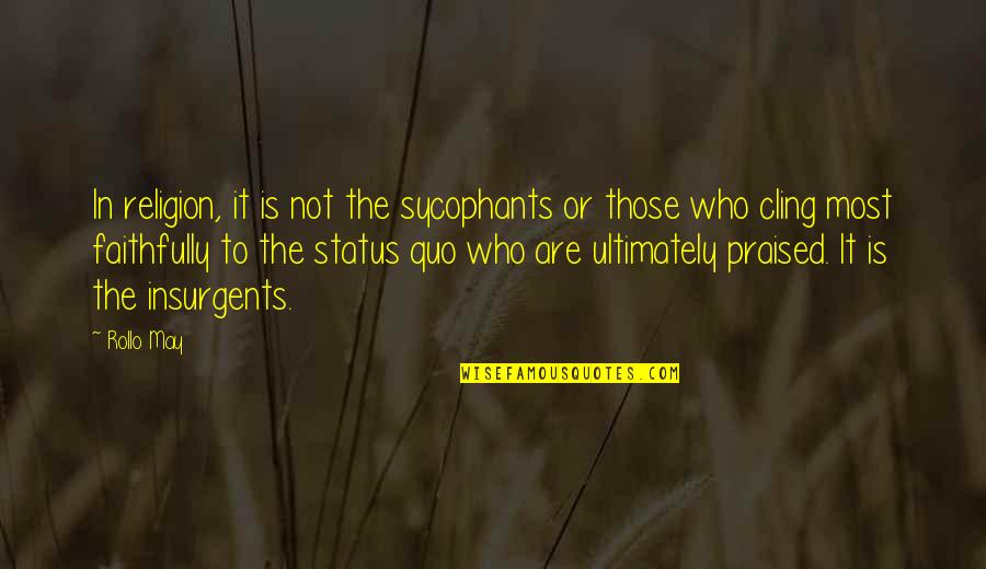 Colors Flowers Quotes By Rollo May: In religion, it is not the sycophants or Colors Flowers Quotes By Rollo May: In religion, it is not the sycophants or