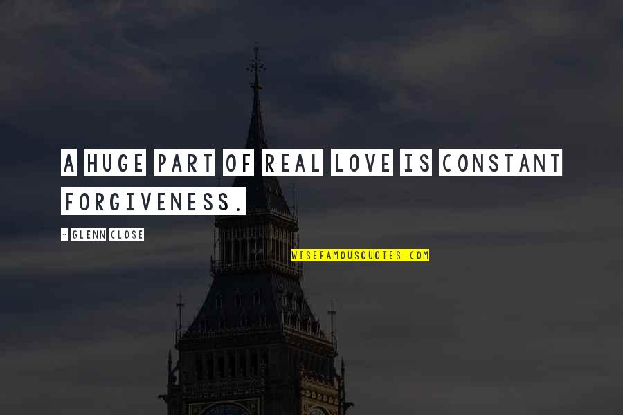 Colors Funny Quotes By Glenn Close: A huge part of real love is constant