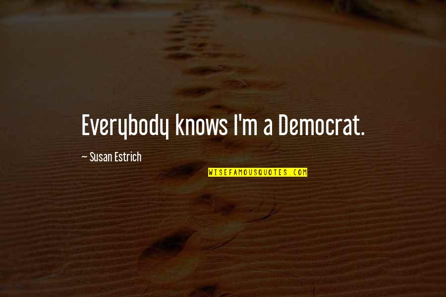 Colors Funny Quotes By Susan Estrich: Everybody knows I'm a Democrat.