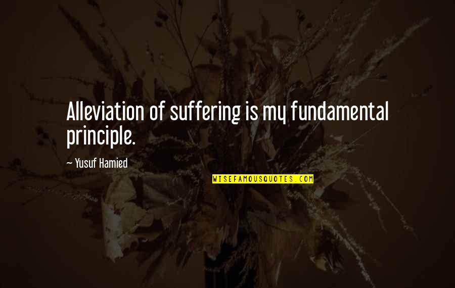 Colors Goodreads Quotes By Yusuf Hamied: Alleviation of suffering is my fundamental principle. Colors Goodreads Quotes By Yusuf Hamied: Alleviation of suffering is my fundamental principle.