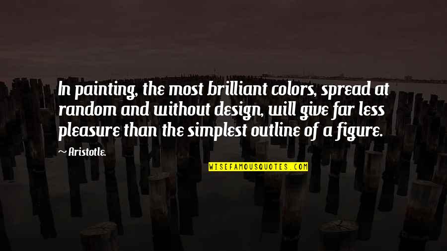 Colors In Art Quotes By Aristotle.: In painting, the most brilliant colors, spread at
