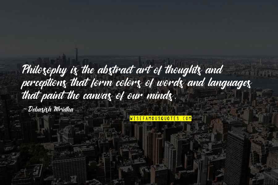 Colors In Art Quotes By Debasish Mridha: Philosophy is the abstract art of thoughts and