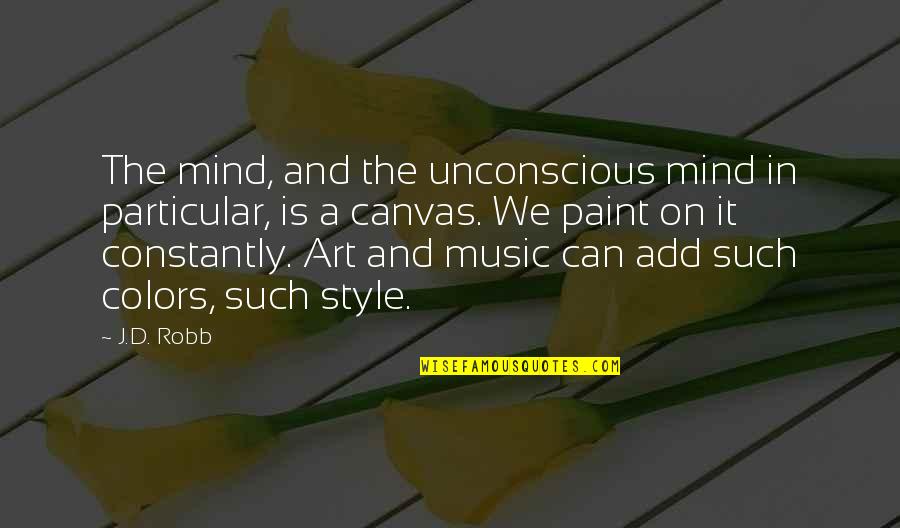 Colors In Art Quotes By J.D. Robb: The mind, and the unconscious mind in particular,