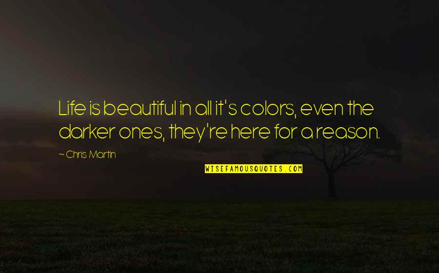 Colors In Life Quotes By Chris Martin: Life is beautiful in all it's colors, even