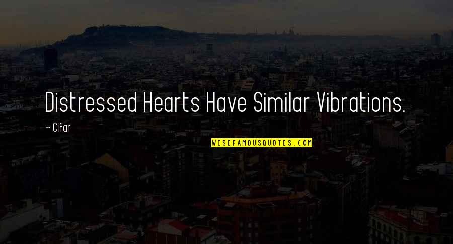 Colors In Life Quotes By Cifar: Distressed Hearts Have Similar Vibrations.