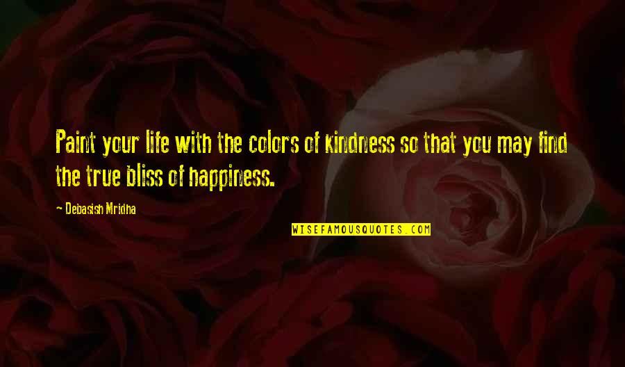 Colors In Life Quotes By Debasish Mridha: Paint your life with the colors of kindness