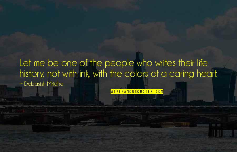 Colors In Life Quotes By Debasish Mridha: Let me be one of the people who