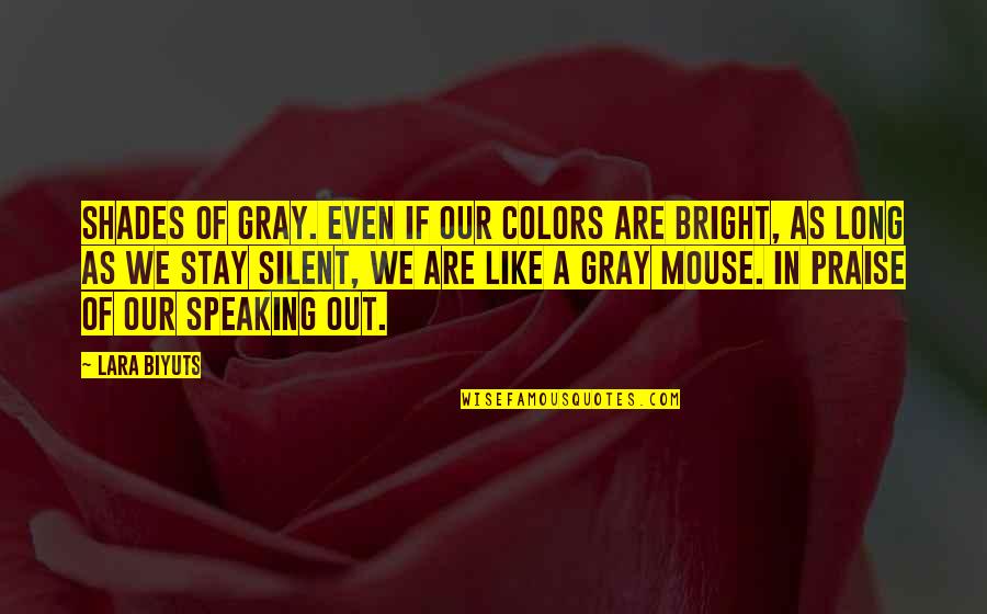 Colors In Life Quotes By Lara Biyuts: Shades of gray. Even if our colors are