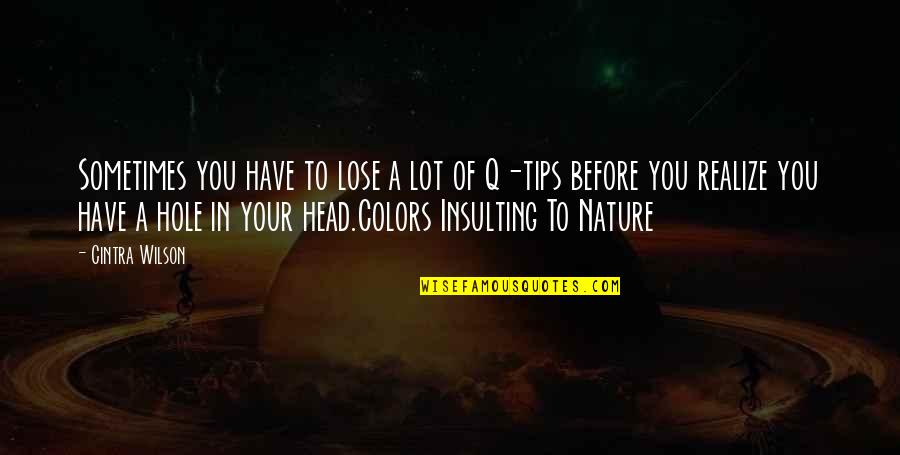 Colors In Nature Quotes By Cintra Wilson: Sometimes you have to lose a lot of