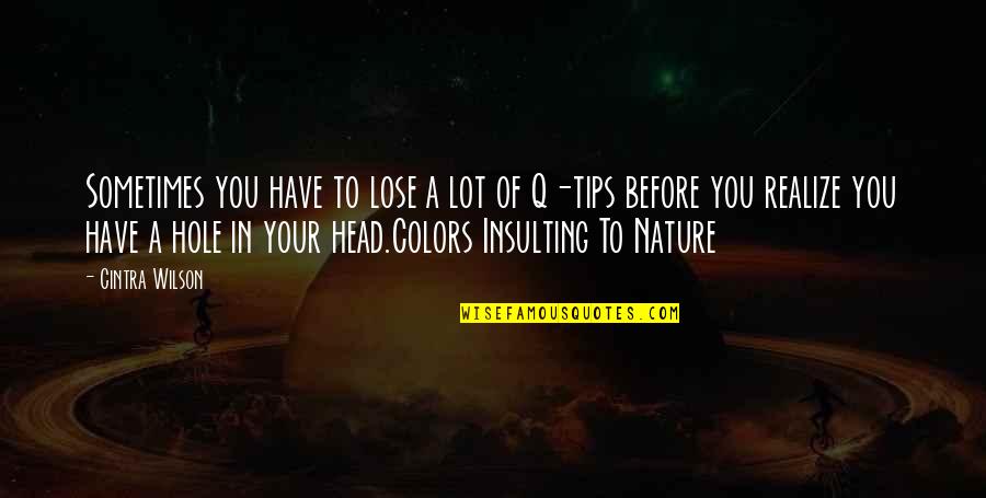 Colors In Nature Quotes By Cintra Wilson: Sometimes you have to lose a lot of Colors In Nature Quotes By Cintra Wilson: Sometimes you have to lose a lot of