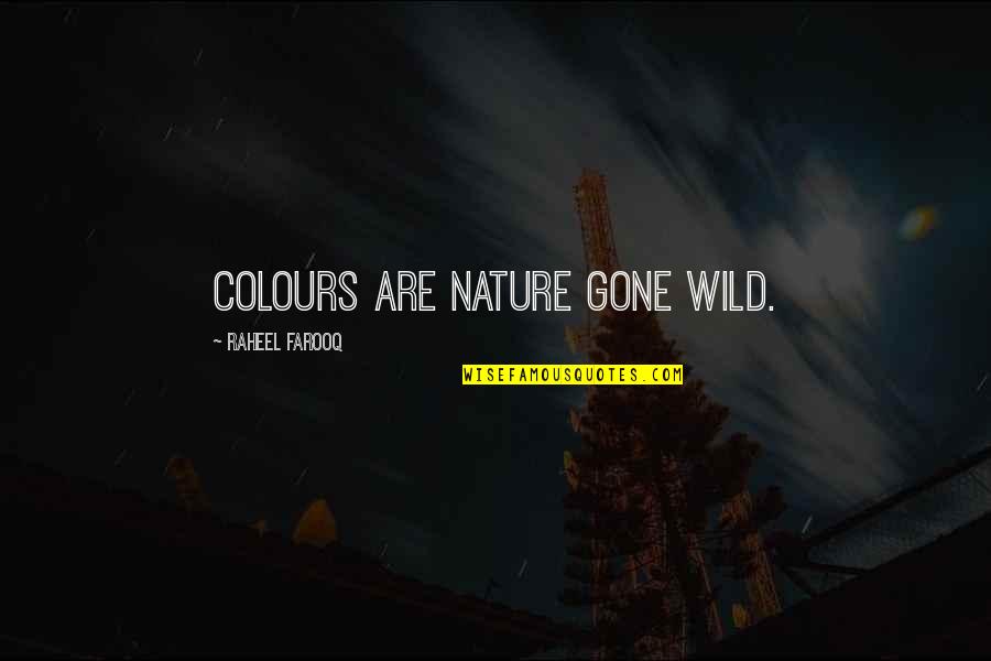 Colors In Nature Quotes By Raheel Farooq: Colours are nature gone wild. Colors In Nature Quotes By Raheel Farooq: Colours are nature gone wild.