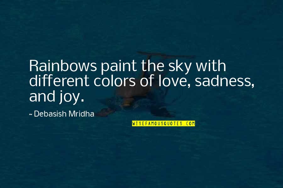 Colors In The Sky Quotes By Debasish Mridha: Rainbows paint the sky with different colors of