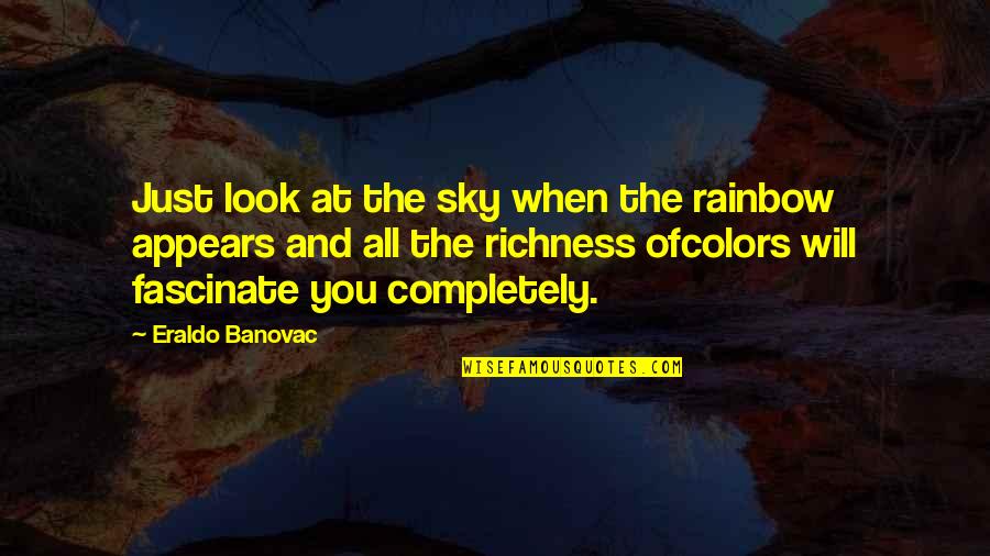 Colors In The Sky Quotes By Eraldo Banovac: Just look at the sky when the rainbow
