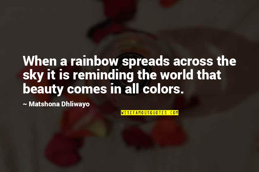 Colors In The Sky Quotes By Matshona Dhliwayo: When a rainbow spreads across the sky it