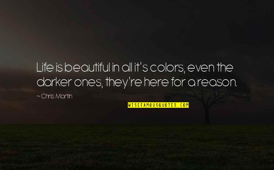 Colors In Your Life Quotes By Chris Martin: Life is beautiful in all it's colors, even