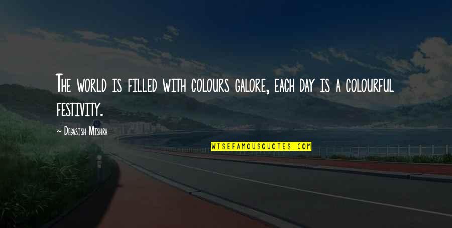 Colors In Your Life Quotes By Debasish Mishra: The world is filled with colours galore, each