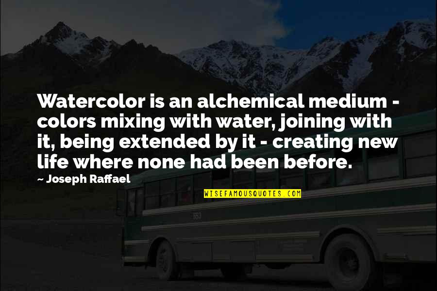 Colors In Your Life Quotes By Joseph Raffael: Watercolor is an alchemical medium - colors mixing