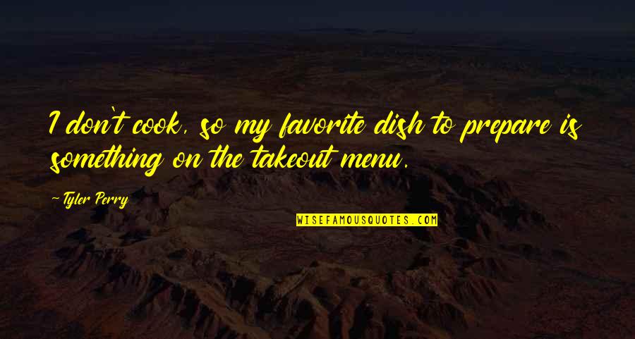Colors Of Autumn Leaves Quotes By Tyler Perry: I don't cook, so my favorite dish to