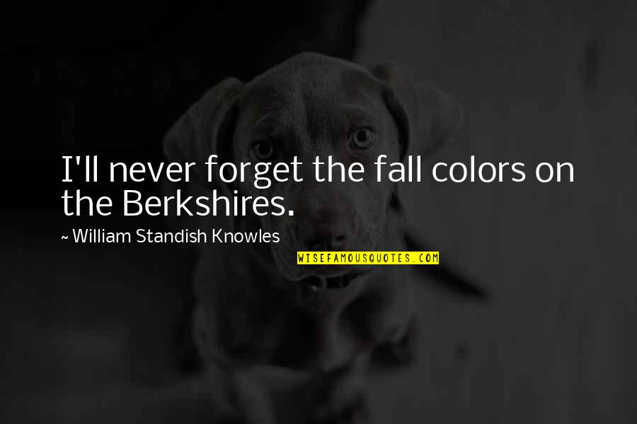 Colors Of Fall Quotes By William Standish Knowles: I'll never forget the fall colors on the