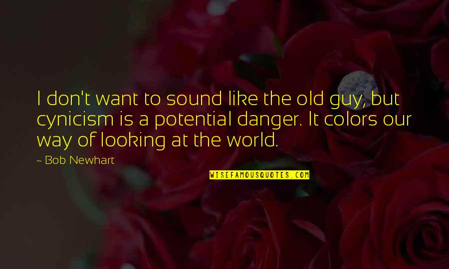 Colors Of The World Quotes By Bob Newhart: I don't want to sound like the old
