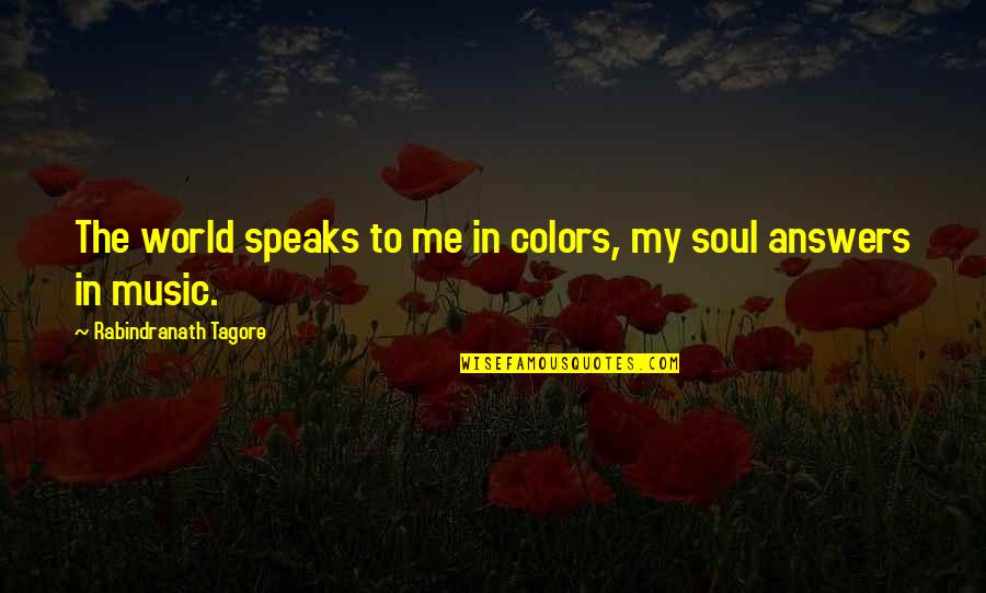 Colors Of The World Quotes By Rabindranath Tagore: The world speaks to me in colors, my